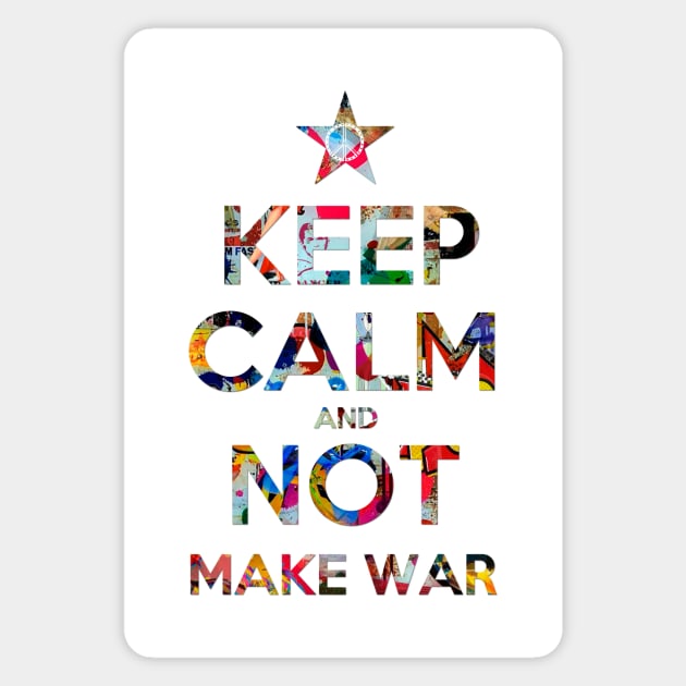 KEEP CALM AND MAKE NOT WAR 2 Magnet by FREESA